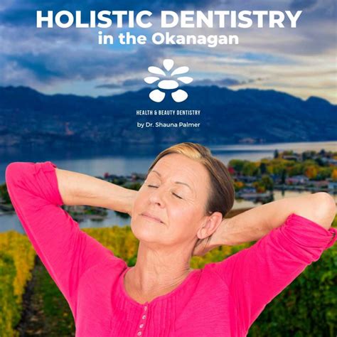 Holistic Dentistry Demystified in the Okanagan .
